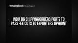 India DG Shipping Orders Ports to Pass Fee Cuts to Exporters Upfront