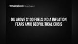 Oil Above $100 Fuels India Inflation Fears Amid Geopolitical Crisis