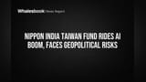 Nippon India Taiwan Fund Rides AI Boom, Faces Geopolitical Risks