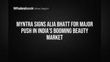 Myntra Signs Alia Bhatt for Major Push in India's Booming Beauty Market