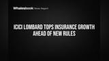 ICICI Lombard Tops Insurance Growth Ahead of New Rules