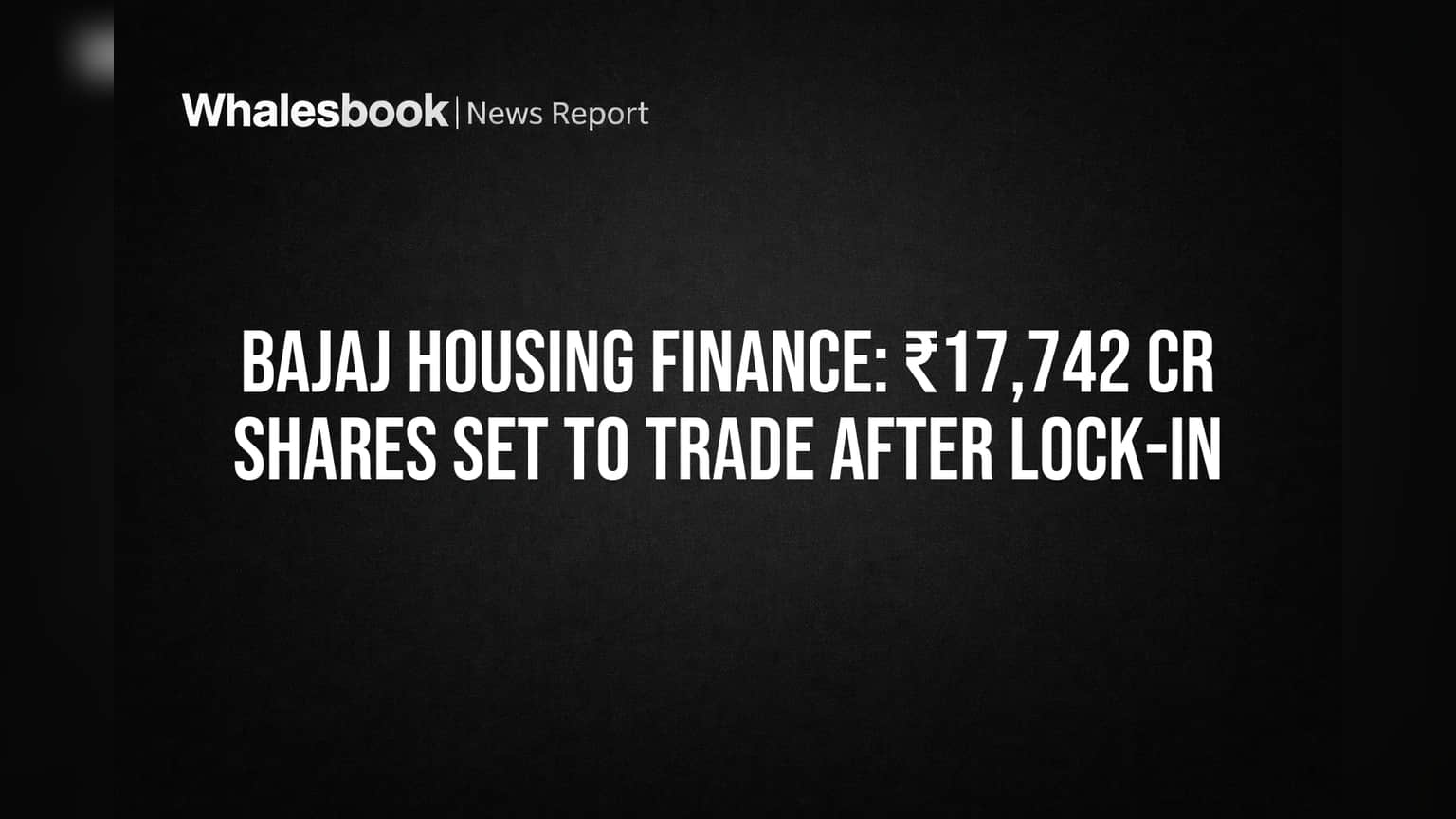 Bajaj Housing Finance: ₹17,742 Cr Shares Set to Trade After Lock-In