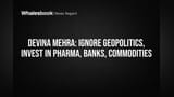Devina Mehra: Ignore Geopolitics, Invest in Pharma, Banks, Commodities