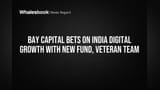 Bay Capital Bets on India Digital Growth with New Fund, Veteran Team