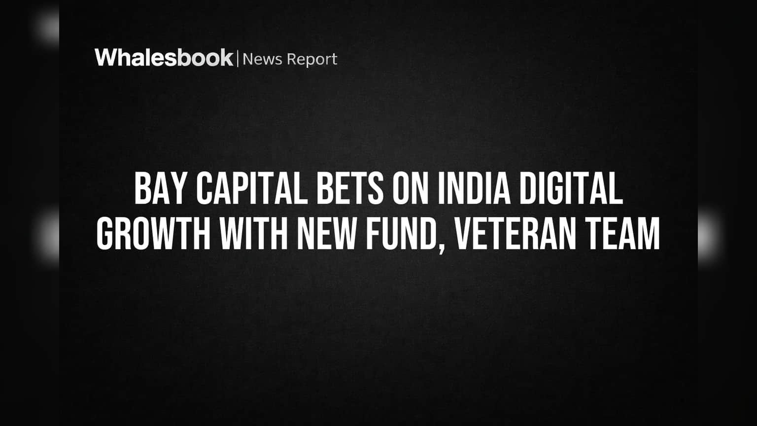 Bay Capital Bets on India Digital Growth with New Fund, Veteran Team
