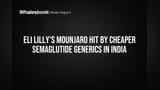Eli Lilly's Mounjaro Hit by Cheaper Semaglutide Generics in India