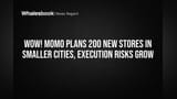 Wow! Momo Plans 200 New Stores in Smaller Cities, Execution Risks Grow