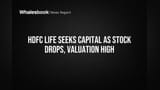 HDFC Life Seeks Capital as Stock Drops, Valuation High