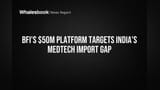 BFI Launches $50M Platform to Boost India MedTech, Cut Imports