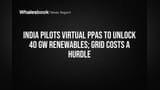 India Pilots Virtual PPAs to Unlock 40 GW Renewables; Grid Costs a Hurdle