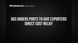 DGS Orders Ports to Give Exporters Direct Cost Relief