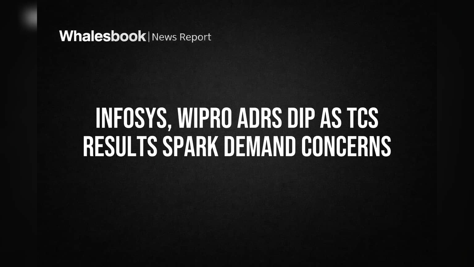 Infosys, Wipro ADRs Dip as TCS Results Spark Demand Concerns