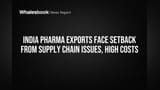 India Pharma Exports Face Setback from Supply Chain Issues, High Costs