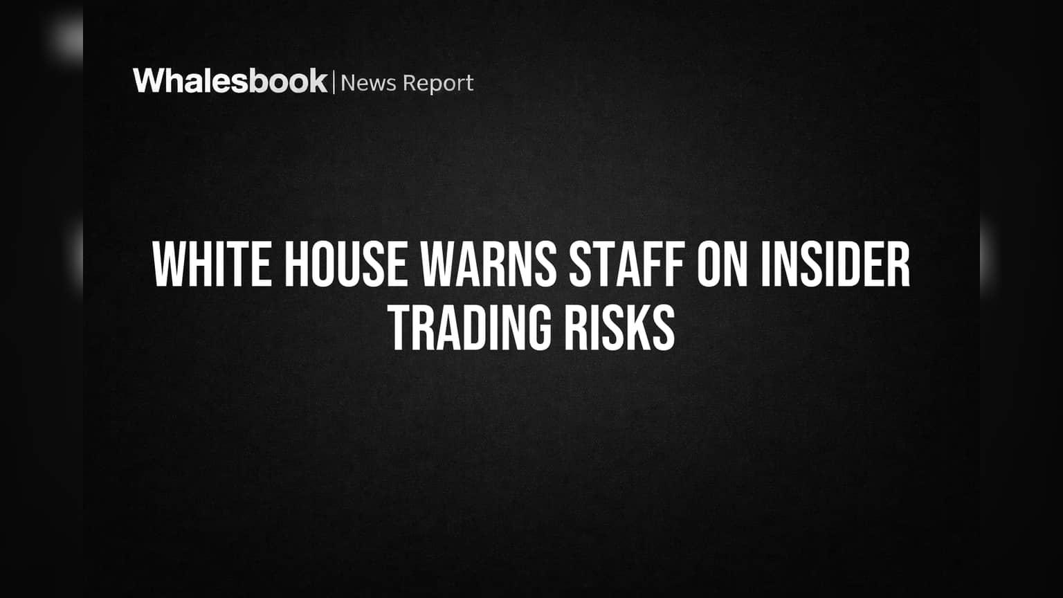 White House Warns Staff on Insider Trading Risks