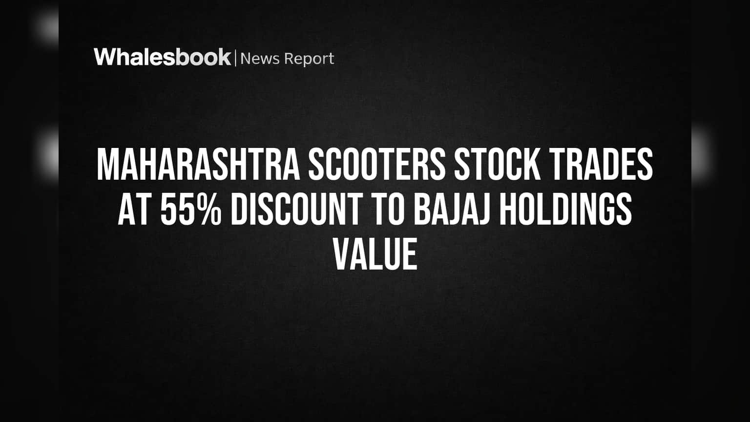 Maharashtra Scooters Share: Ekdum Saste Mein Mil Raha Hai! Assets Value Se **55%** Discount Par
