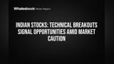 Indian Stocks: Technical Breakouts Signal Opportunities Amid Market Caution
