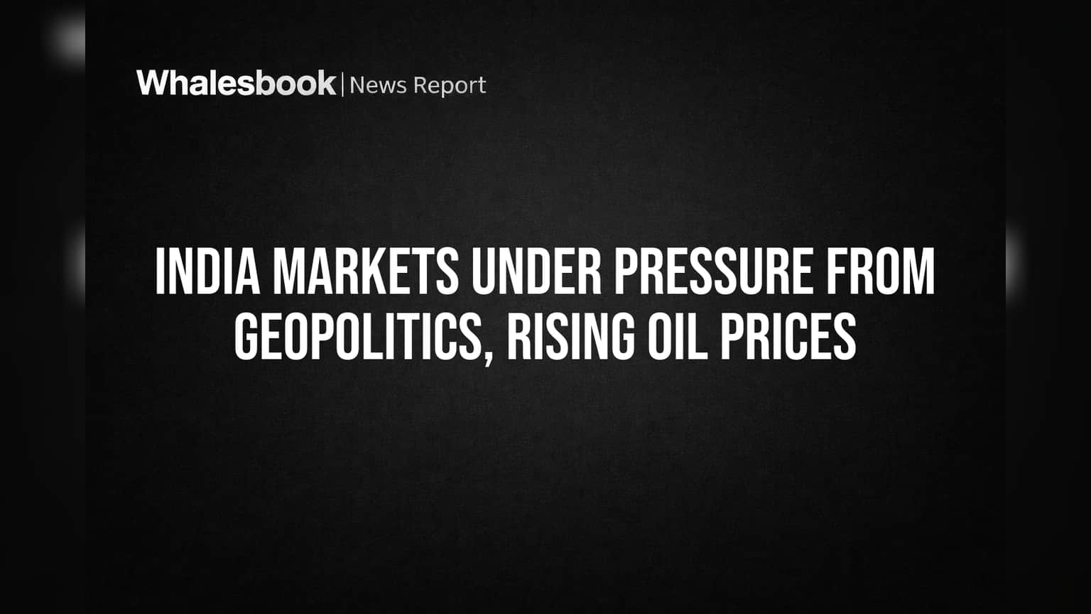 India Markets Under Pressure From Geopolitics, Rising Oil Prices