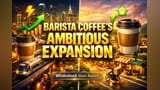 Barista Coffee Aims for 900 Stores on Profitable Non-Metro Growth