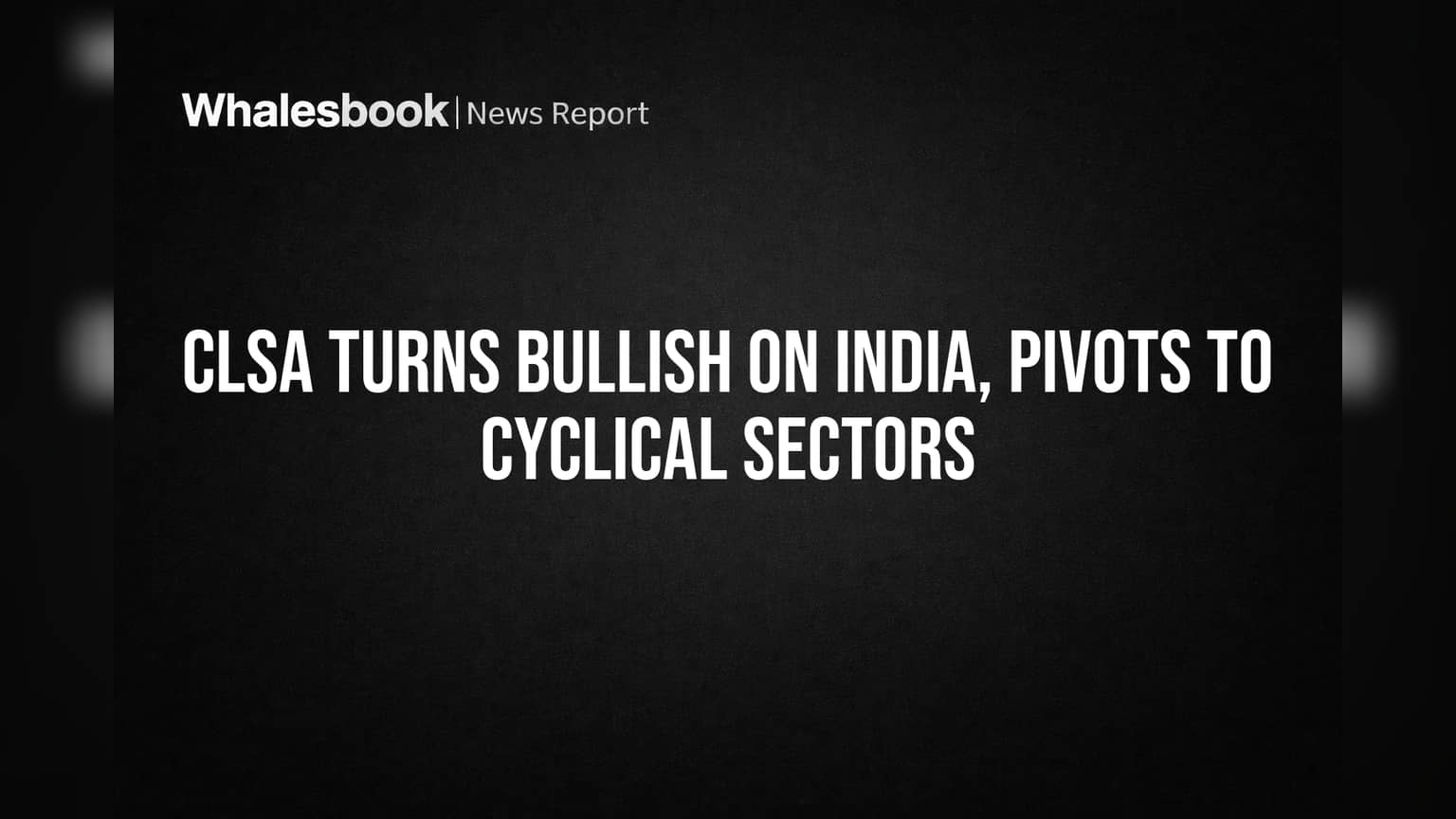 CLSA Turns Bullish on India, Pivots to Cyclical Sectors