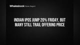 Indian IPOs Jump 20% Friday, But Many Still Trail Offering Price