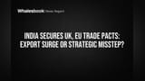 India Seals UK, EU Trade Deals to Boost Exports