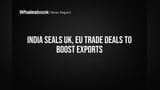 India Trade Deals: UK અને EU સાથે કરાર, નિકાસને મળશે નવી ઊંચાઈ