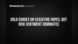 Gold Climbs on Ceasefire Hopes; Risk Appetite, Not Safety, Fuels Rally