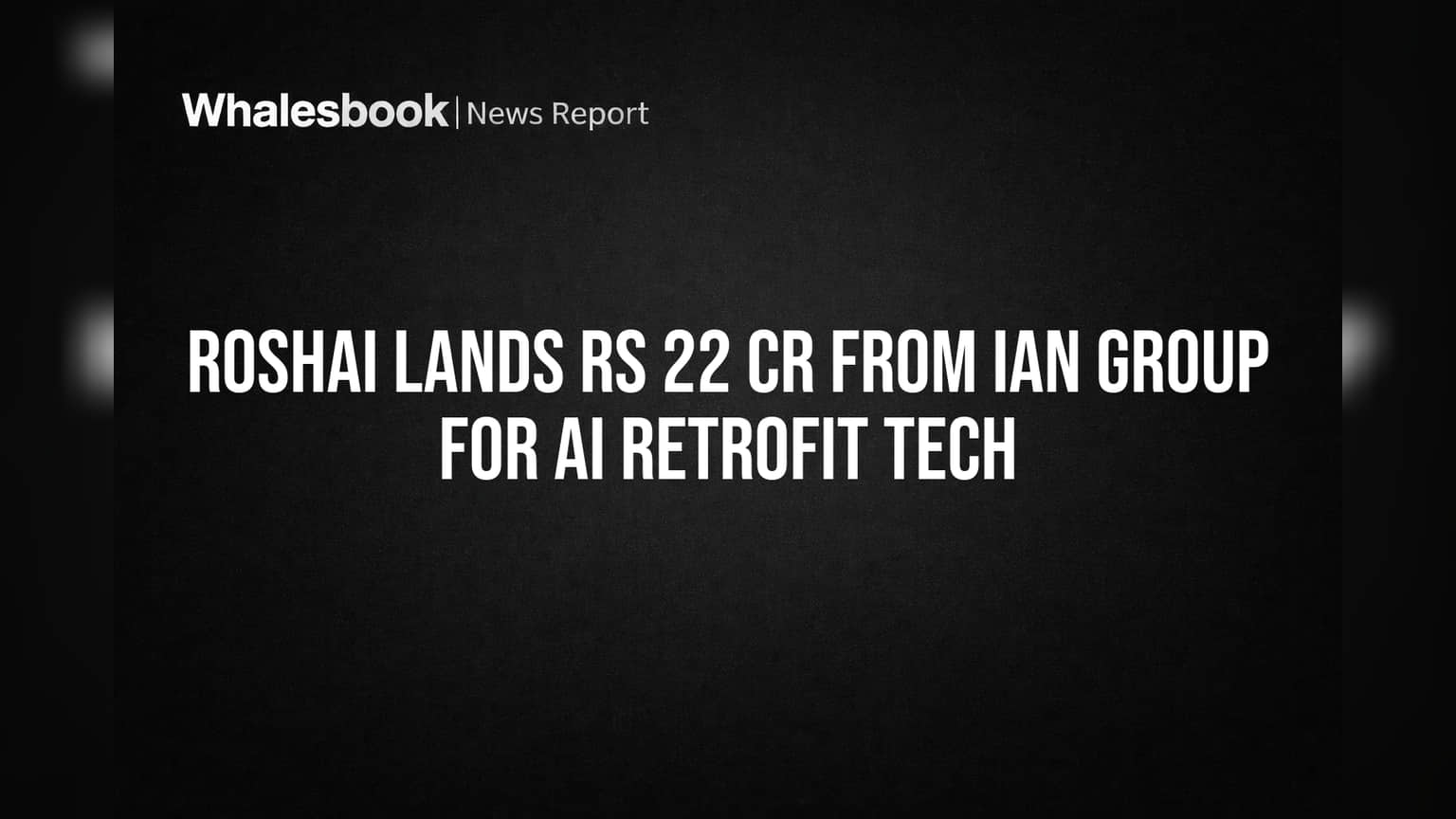 RoshAi Lands Rs 22 Cr From IAN Group For AI Retrofit Tech