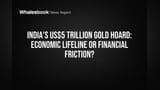 India's $5 Trillion Gold: Economic Engine or Financial Burden?