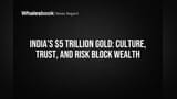 India's $5 Trillion Gold: Culture, Trust, and Risk Block Wealth