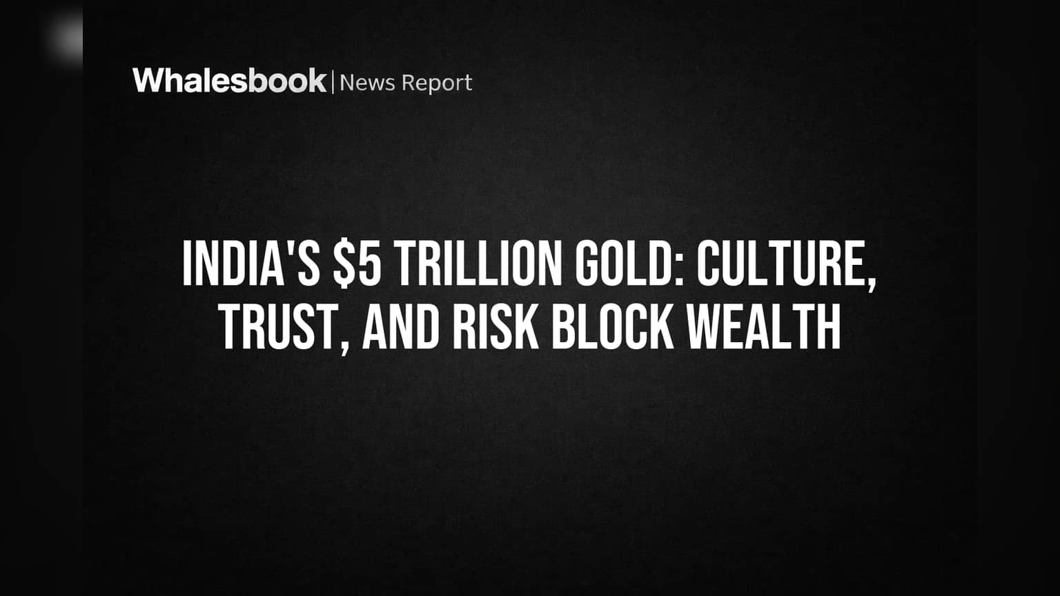 India Ka ₹5 Trillion Gold: Culture, Trust, Risk Ne Block Kiya Paisa!