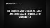 RBI Simplifies NBFC Rules, Sets Rs 1 Lakh Crore Asset Threshold for 'Upper Layer'