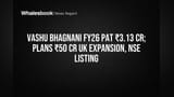 Vashu Bhagnani Eyes ₹50 Cr UK Expansion, Plans NSE Listing After ₹3.13 Cr Profit