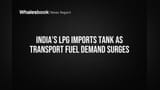 India's LPG Imports Tank as Transport Fuel Demand Surges