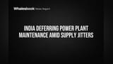 India Delays Power Plant Maintenance for Summer Supply Amid LNG Fears
