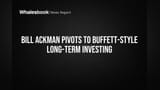 Bill Ackman Pivots to Buffett-Style Long-Term Investing