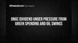 ONGC Dividend Under Pressure From Green Spending and Oil Swings