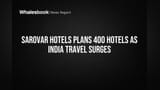 Sarovar Hotels Plans 400 Hotels as India Travel Surges