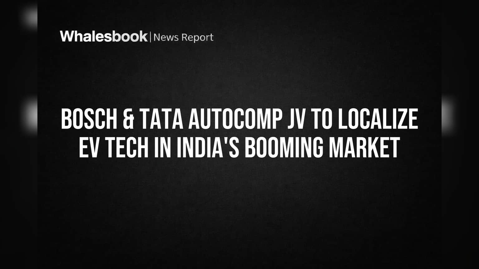 Bosch & Tata AutoComp JV to Localize EV Tech in India's Booming Market