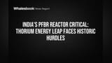 India's PFBR Reactor Critical: Thorium Energy Leap Faces Historic Hurdles
