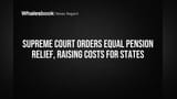 Supreme Court Orders Equal Pension Relief, Raising Costs for States