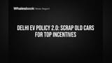 Delhi EV Policy 2.0: Scrap Old Cars for Top Incentives