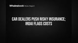 Car Dealers Push Risky Insurance; IRDAI Flags Costs