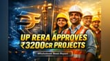 UP RERA Approves ₹3,212 Crore in New Projects, Boosting State Growth