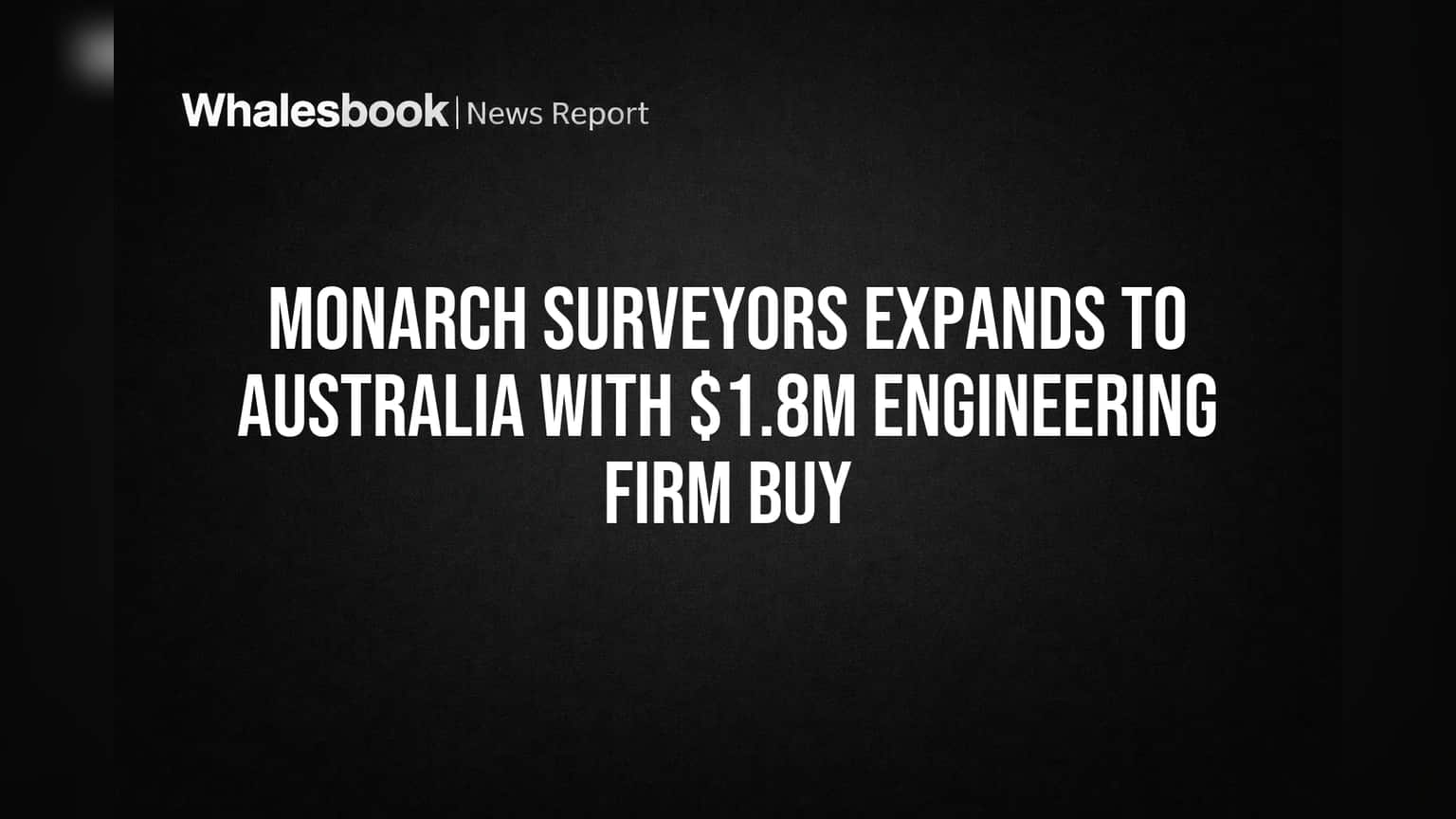 Monarch Surveyors Expands to Australia With $1.8M Engineering Firm Buy