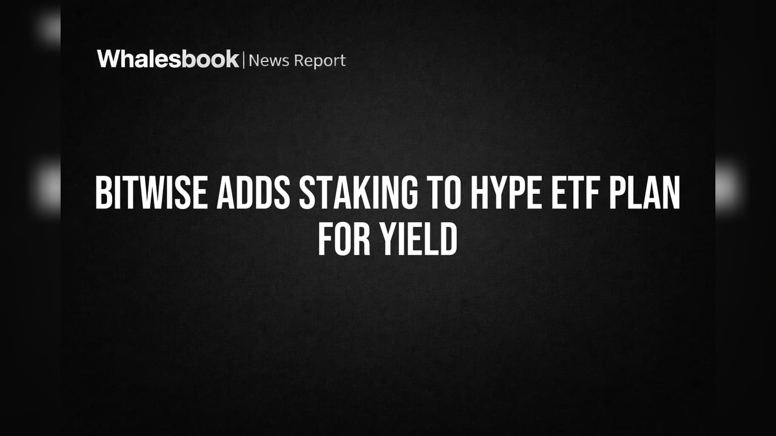 Bitwise Adds Staking to HYPE ETF Plan for Yield