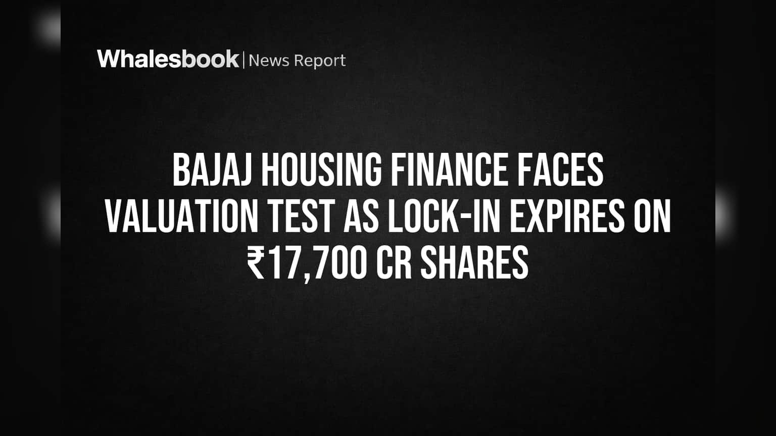 Bajaj Housing Finance Faces Valuation Test as Lock-in Expires on ₹17,700 Cr Shares