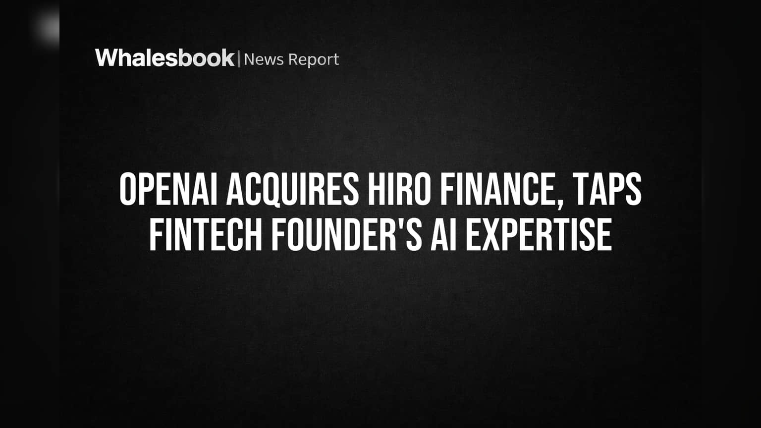 OpenAI Acquires Hiro Finance, Taps Fintech Founder's AI Expertise