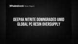 Deepak Nitrite Downgraded Amid Global PC Resin Oversupply