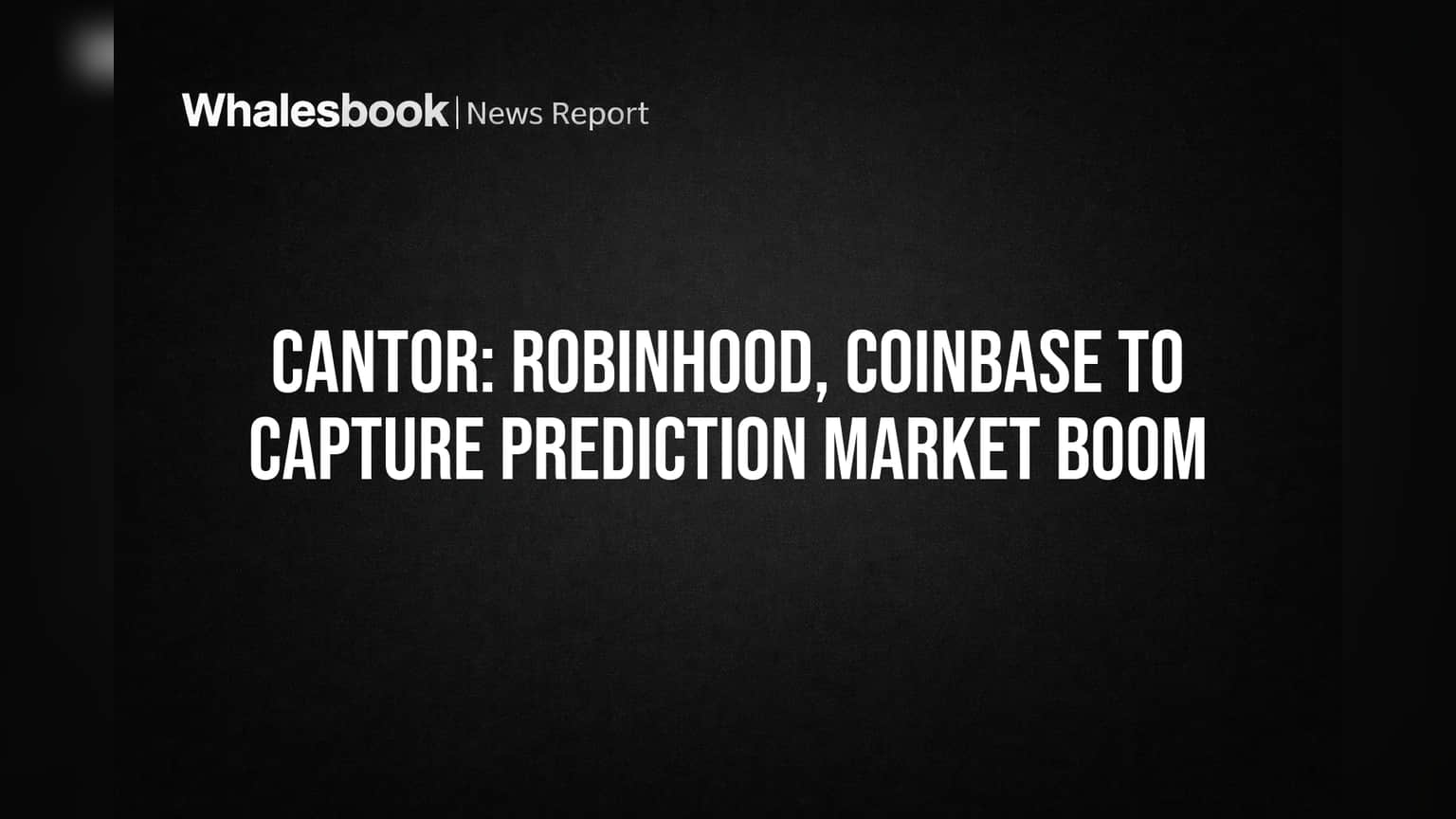 Cantor: Robinhood, Coinbase to Capture Prediction Market Boom